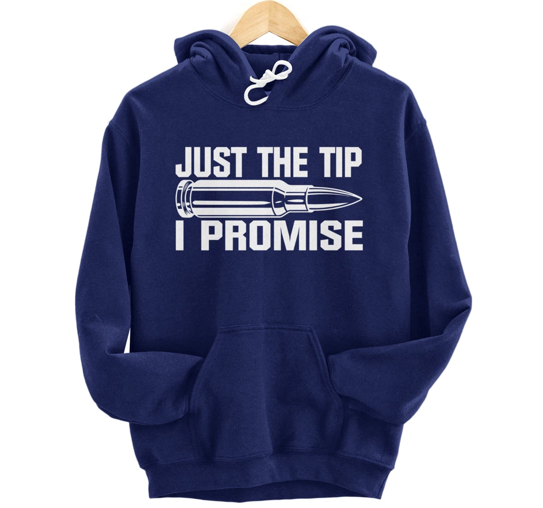 Just the Tip I Promise Funny Bullet Tip Pro Gun Design Pullover Hoodie