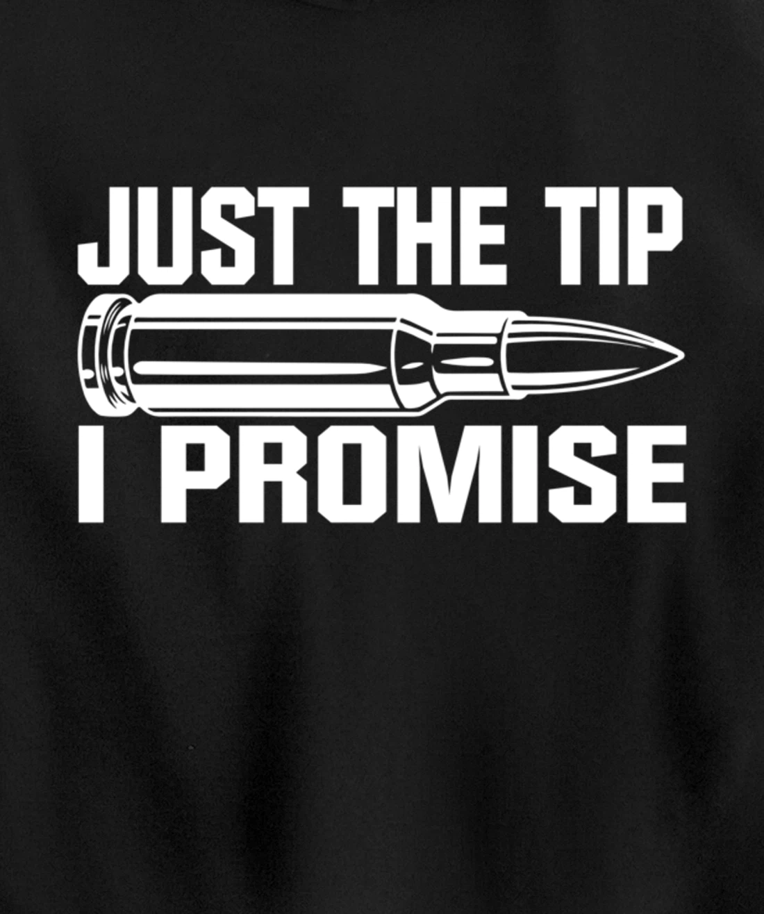 Just the Tip I Promise Funny Bullet Tip Pro Gun Design Pullover Hoodie