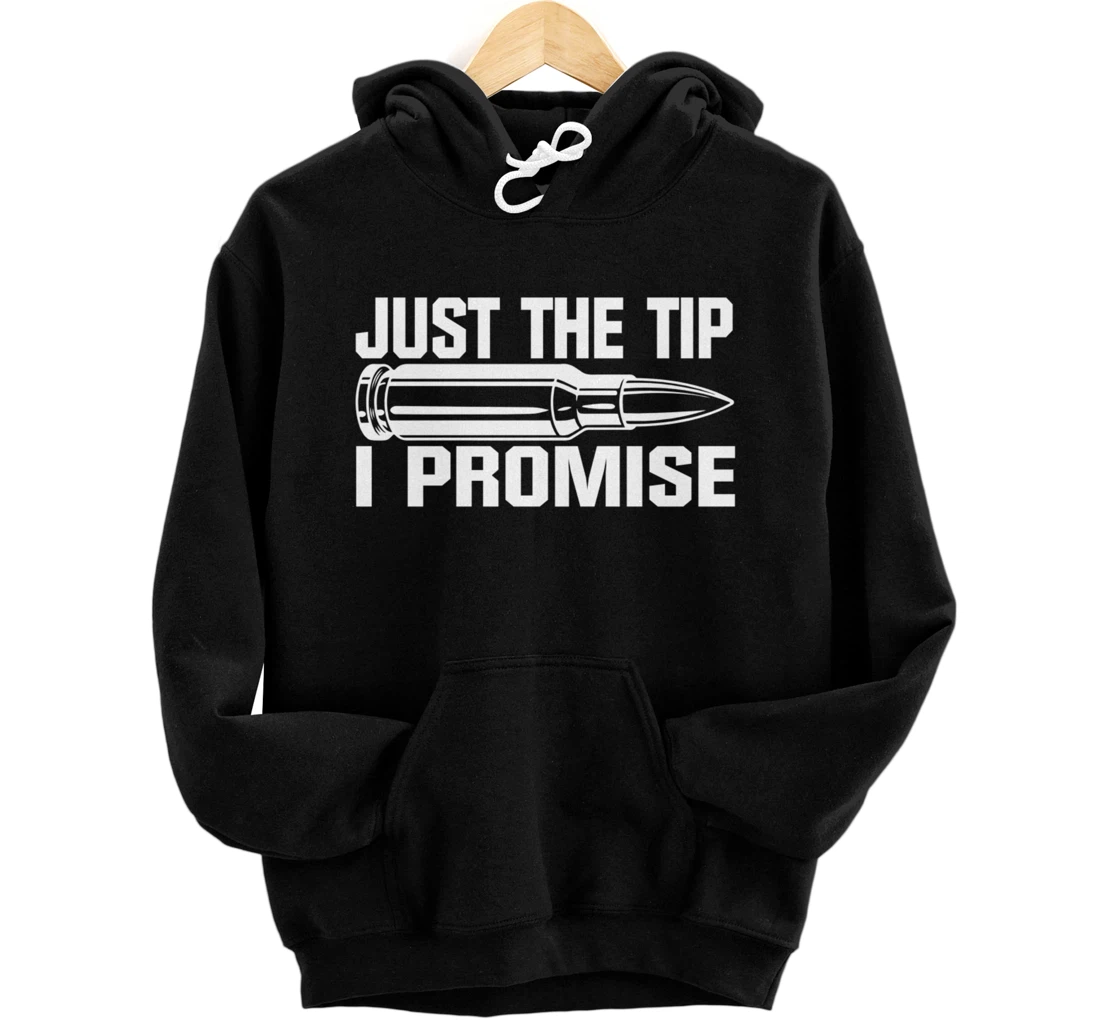 Just the Tip I Promise Funny Bullet Tip Pro Gun Design Pullover Hoodie