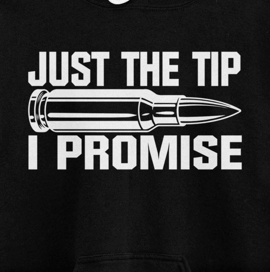 Just the Tip I Promise Funny Bullet Tip Pro Gun Design Pullover Hoodie