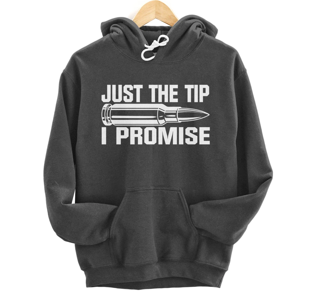 Just the Tip I Promise Funny Bullet Tip Pro Gun Design Pullover Hoodie