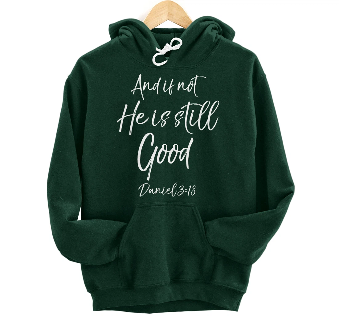 Daniel 3:18 Bible Verse Quote And if Not He is Still Good Pullover Hoodie