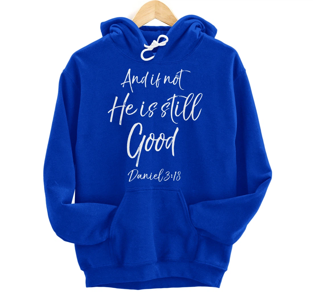 Daniel 3:18 Bible Verse Quote And if Not He is Still Good Pullover Hoodie