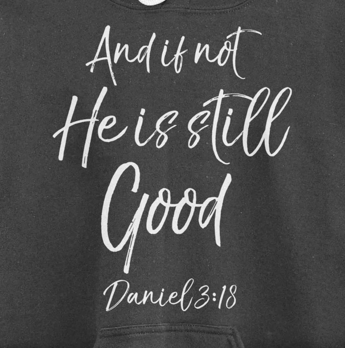 Daniel 3:18 Bible Verse Quote And if Not He is Still Good Pullover Hoodie