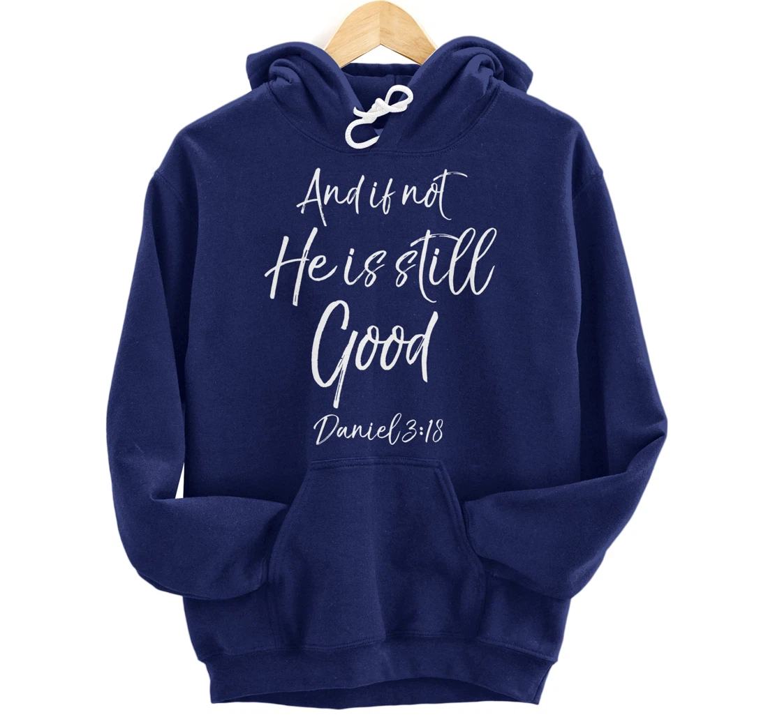 Daniel 3:18 Bible Verse Quote And if Not He is Still Good Pullover Hoodie