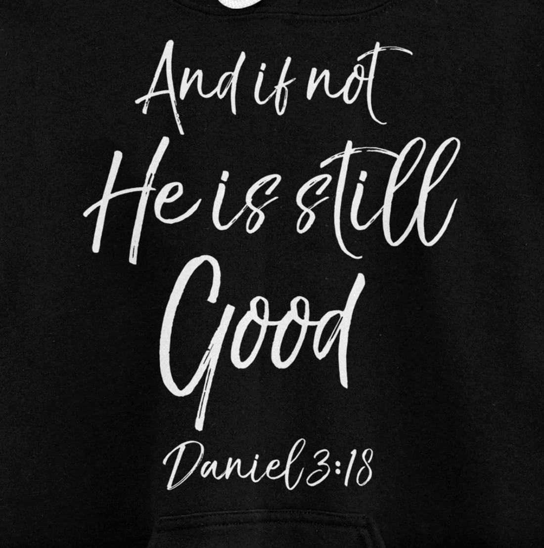 Daniel 3:18 Bible Verse Quote And if Not He is Still Good Pullover Hoodie
