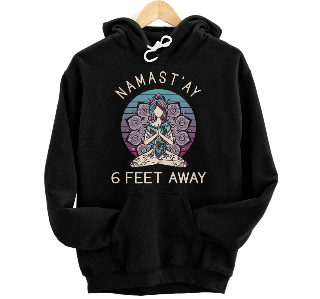 Namast'ay 6 Feet Away - Social Distancing Pullover Hoodie