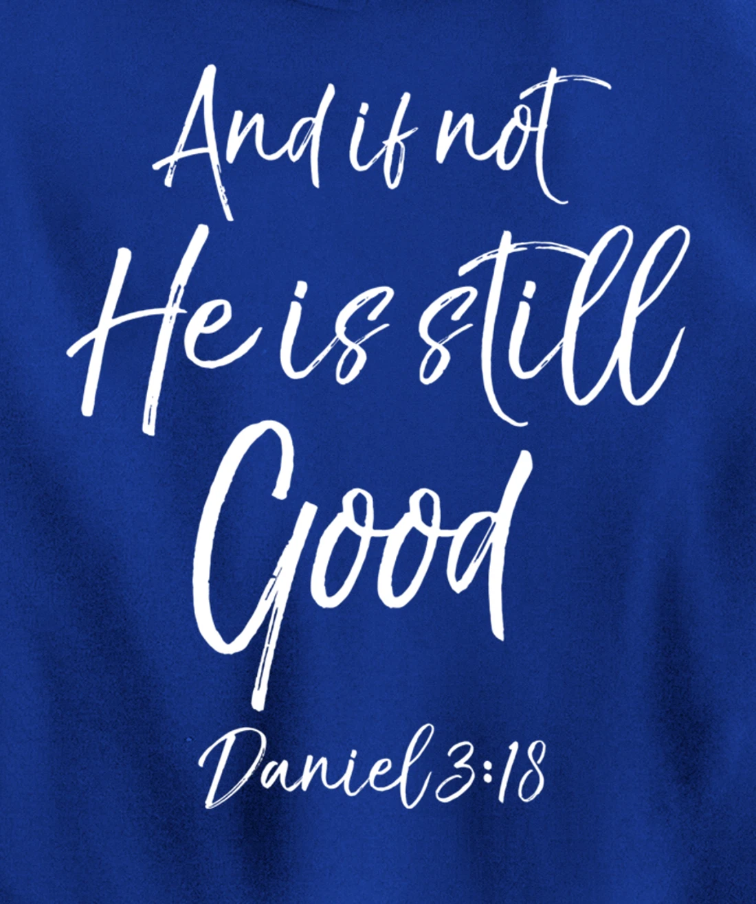 Daniel 3:18 Bible Verse Quote And if Not He is Still Good Pullover Hoodie