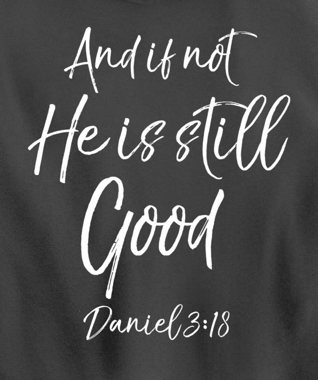 Daniel 3:18 Bible Verse Quote And if Not He is Still Good Pullover Hoodie