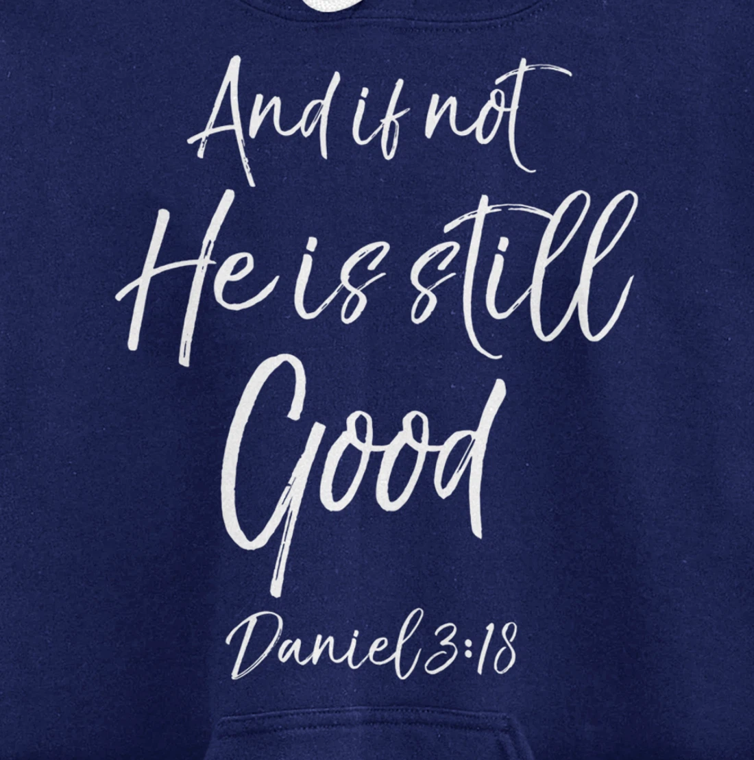 Daniel 3:18 Bible Verse Quote And if Not He is Still Good Pullover Hoodie