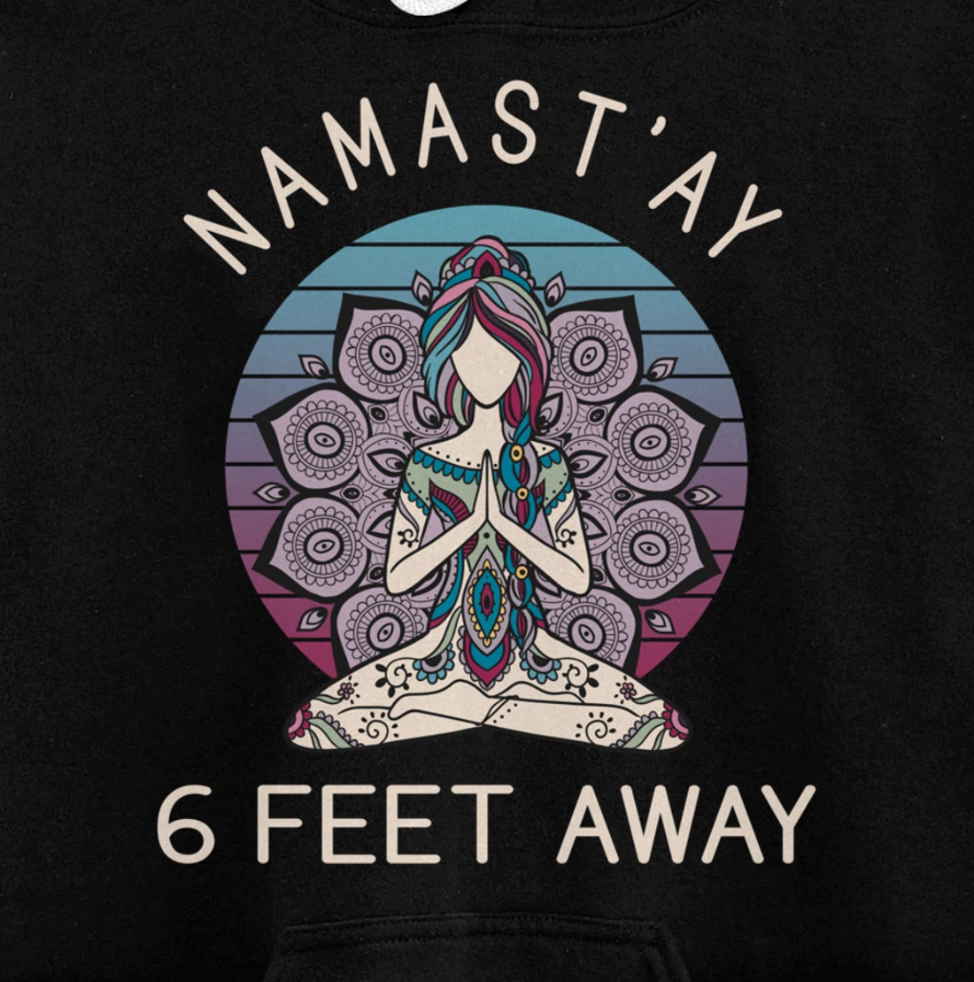 Namast'ay 6 Feet Away - Social Distancing Pullover Hoodie