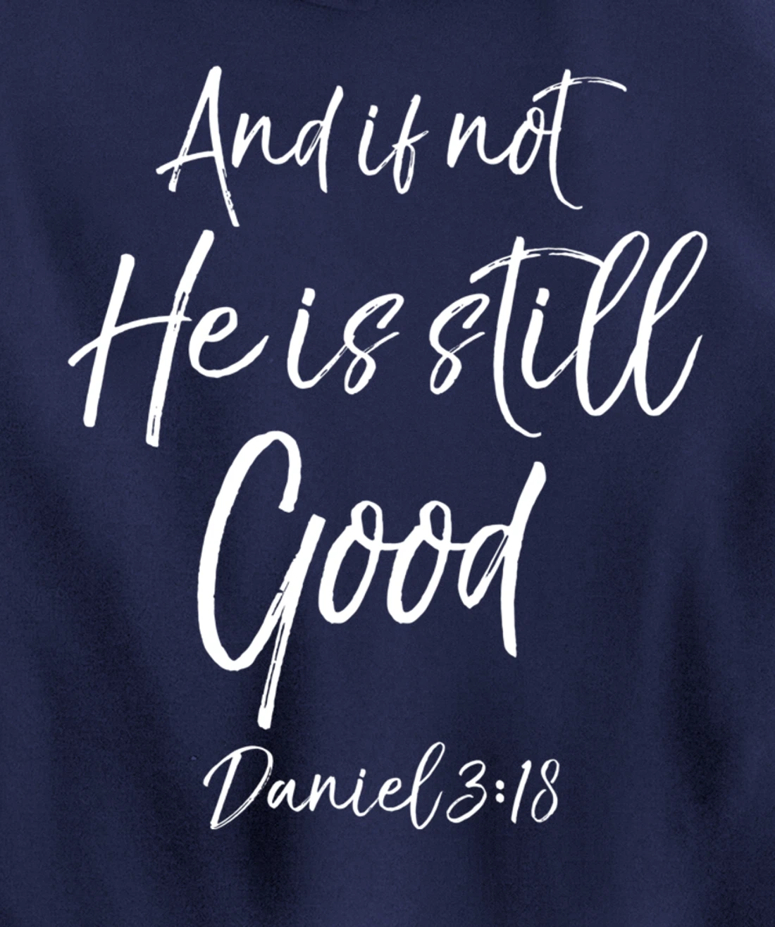 Daniel 3:18 Bible Verse Quote And if Not He is Still Good Pullover Hoodie