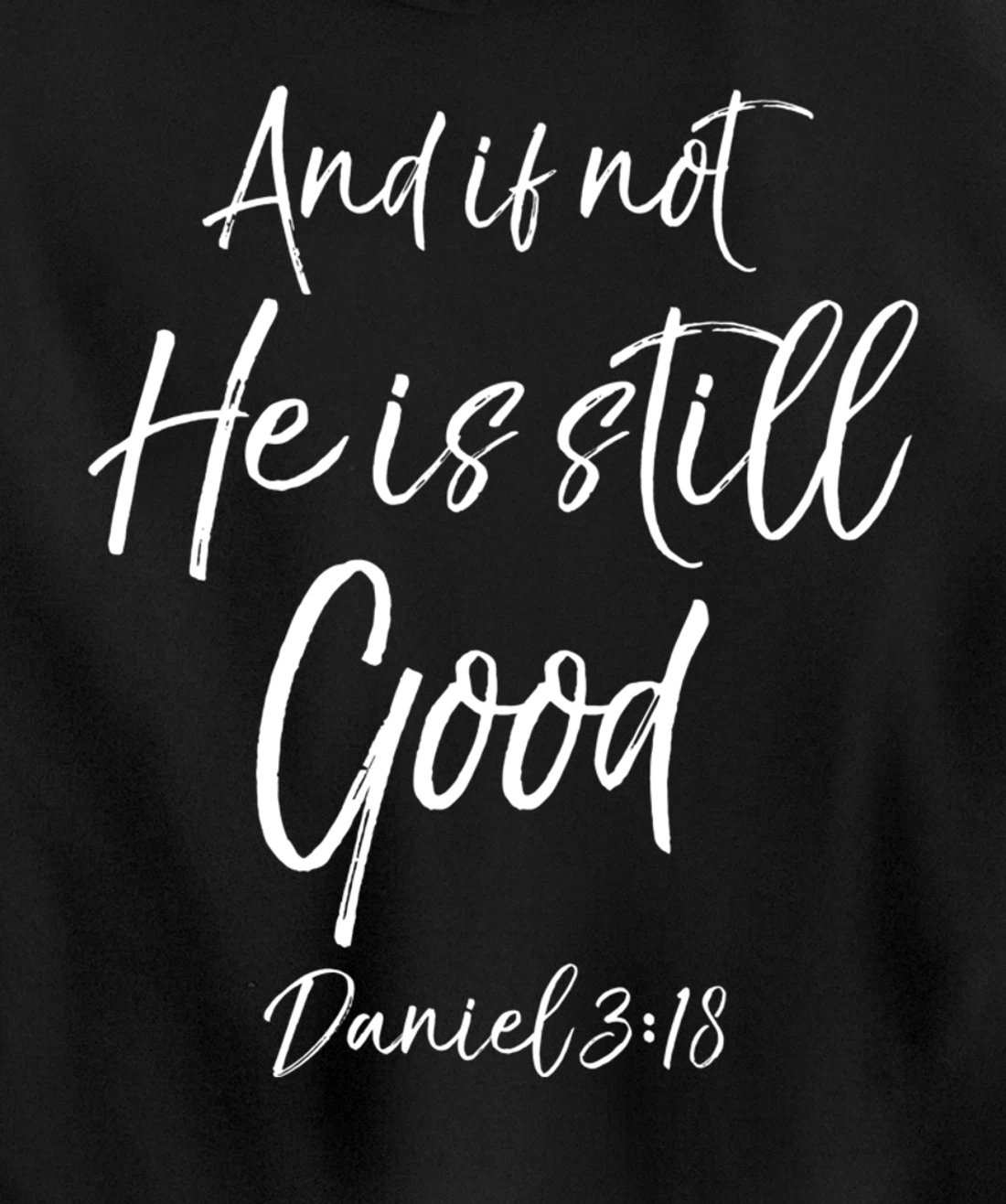 Daniel 3:18 Bible Verse Quote And if Not He is Still Good Pullover Hoodie