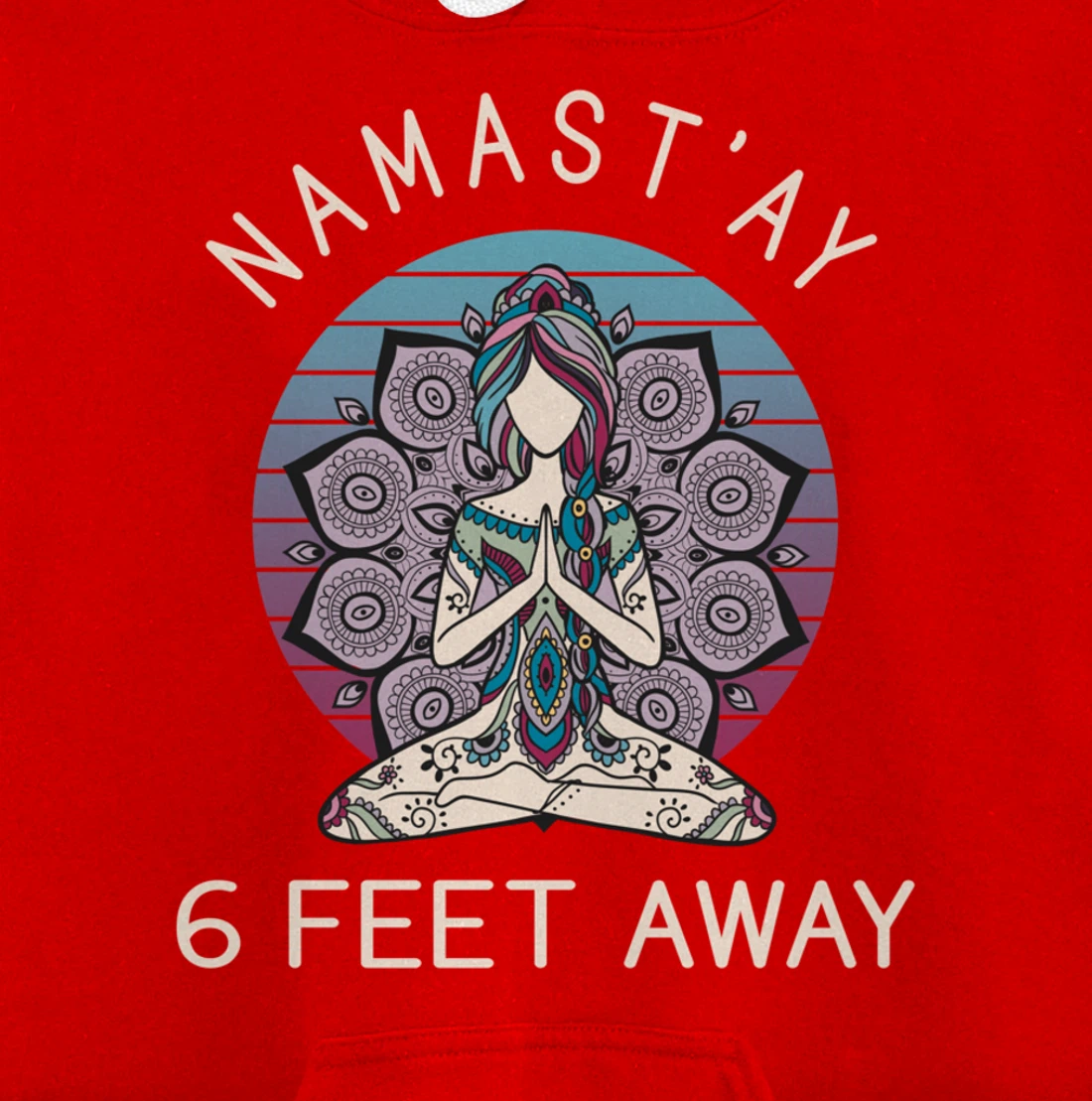 Namast'ay 6 Feet Away - Social Distancing Pullover Hoodie