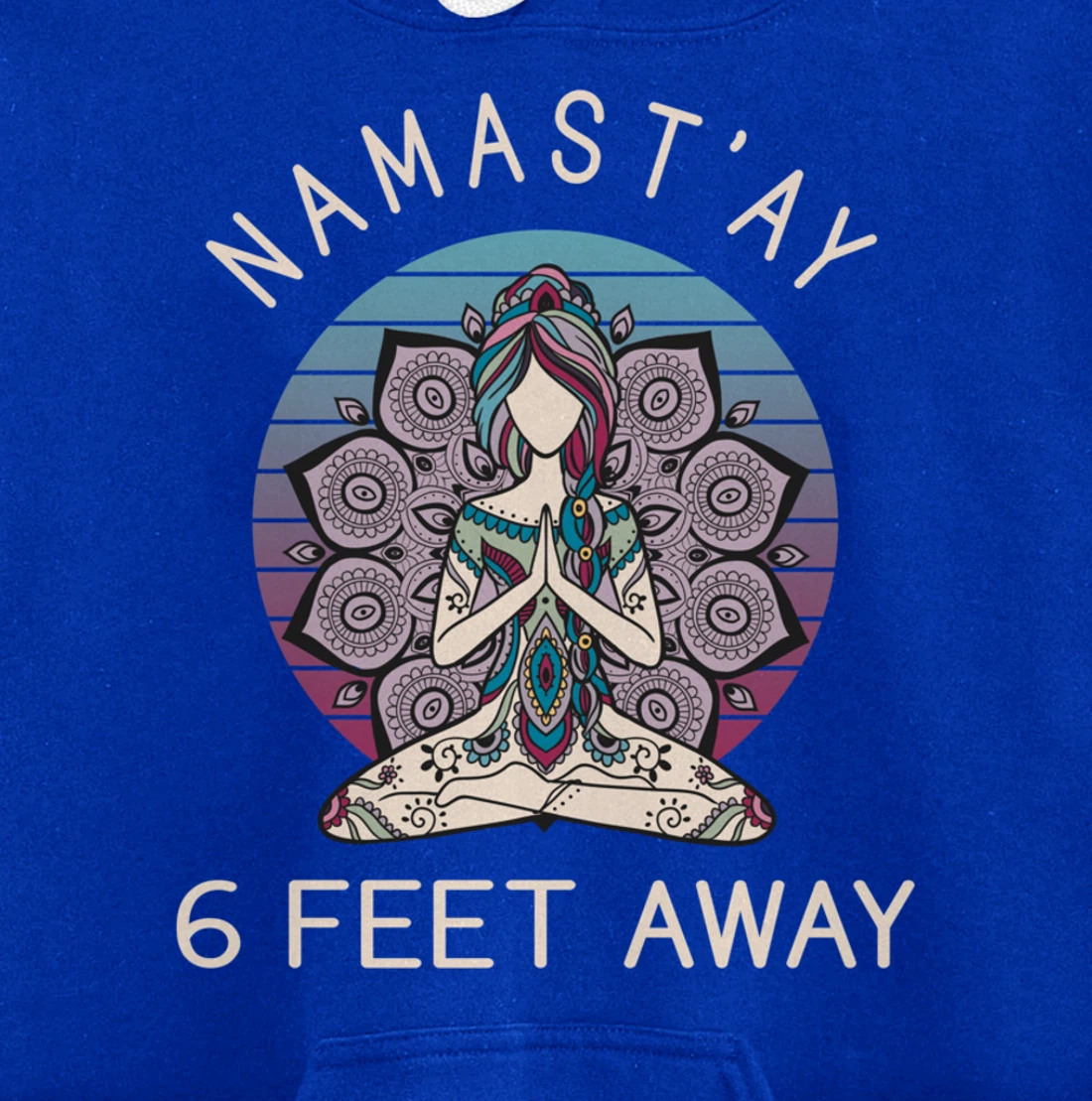 Namast'ay 6 Feet Away - Social Distancing Pullover Hoodie
