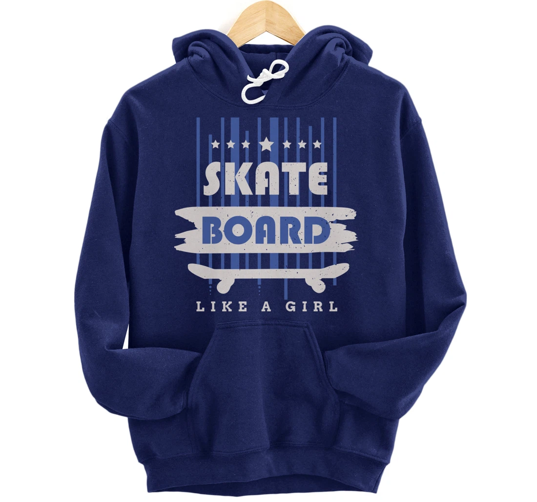 Skateboard Like A Girl Skater Skateboarding Pullover Hoodie