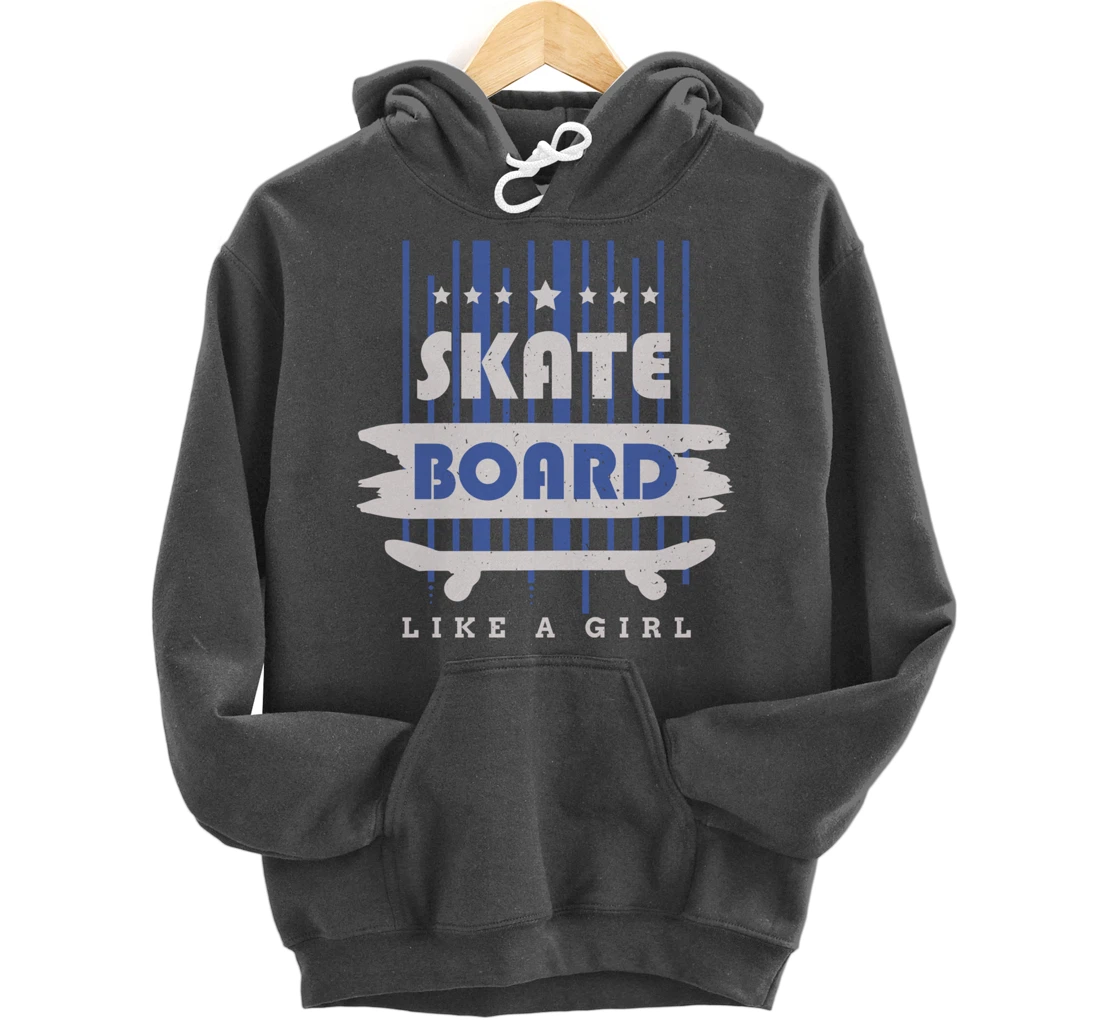 Skateboard Like A Girl Skater Skateboarding Pullover Hoodie