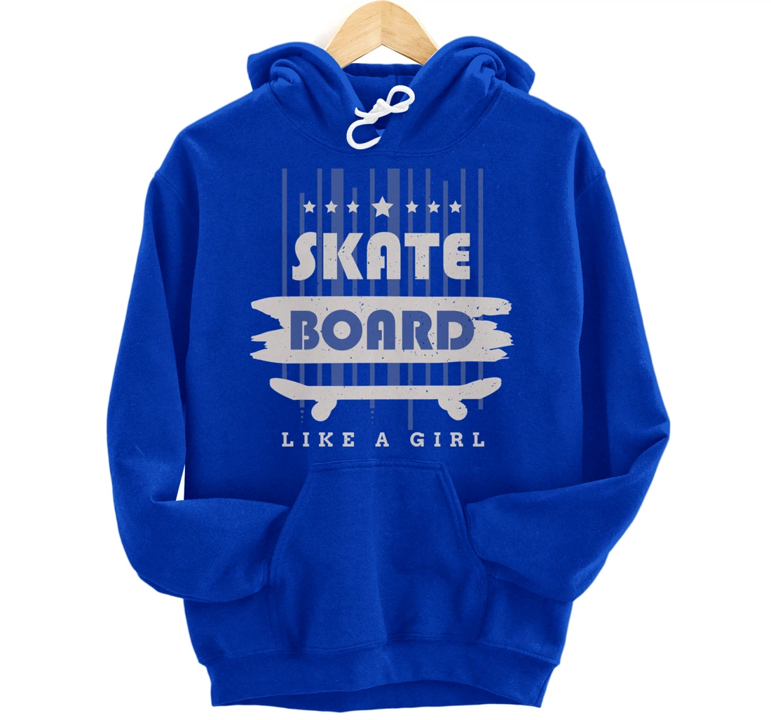 Skateboard Like A Girl Skater Skateboarding Pullover Hoodie