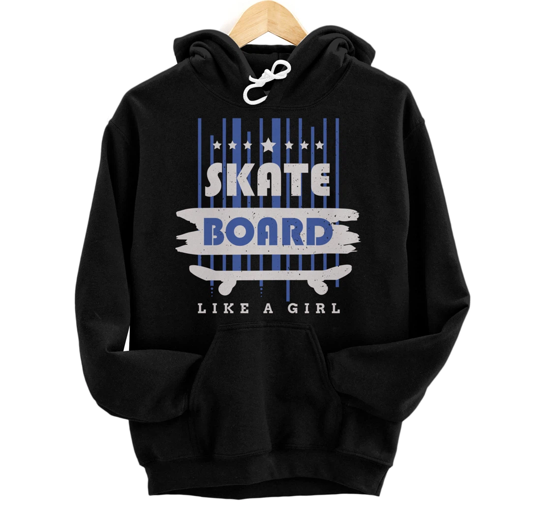 Skateboard Like A Girl Skater Skateboarding Pullover Hoodie