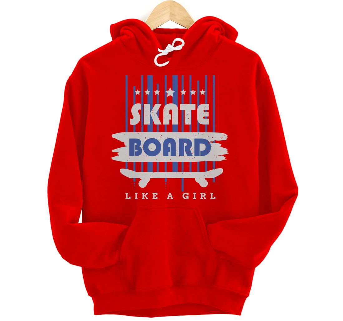 Skateboard Like A Girl Skater Skateboarding Pullover Hoodie