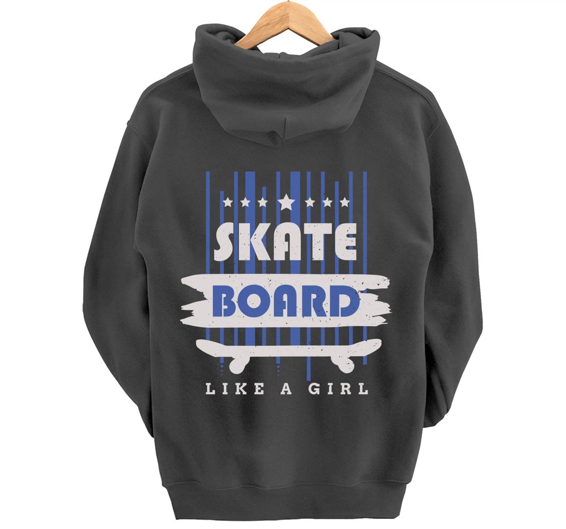 Skateboard Like A Girl Skater Skateboarding Pullover Hoodie