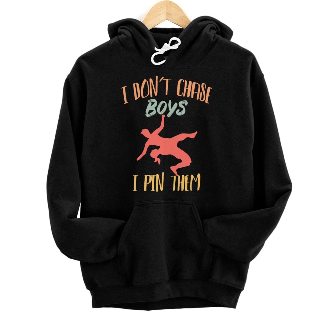 Girls Wrestling - I Don't Chase Boys I Pin Them - Wrestler's Pullover Hoodie