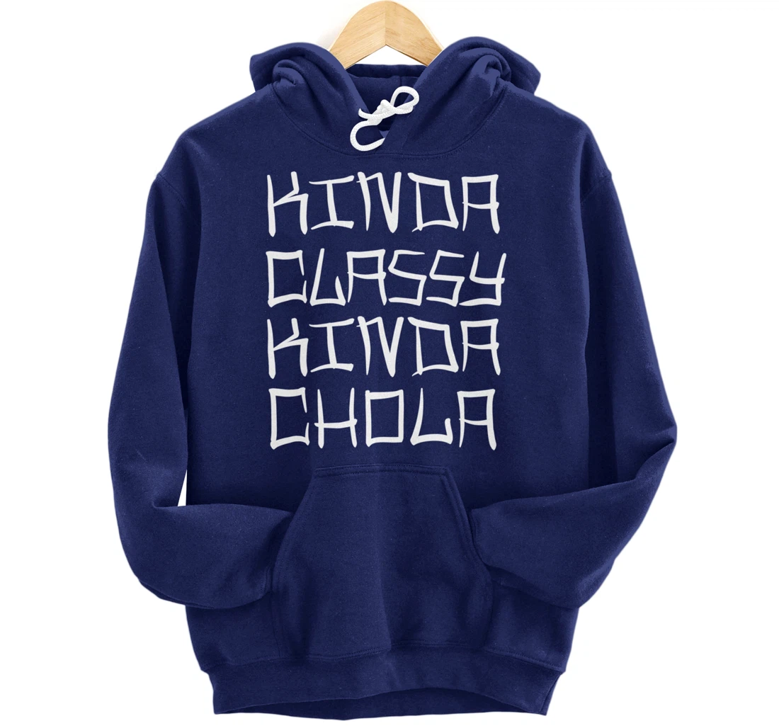 Kinda Classy Kinda Chola Mexican Chicana Mujer Women Oldies Pullover Hoodie
