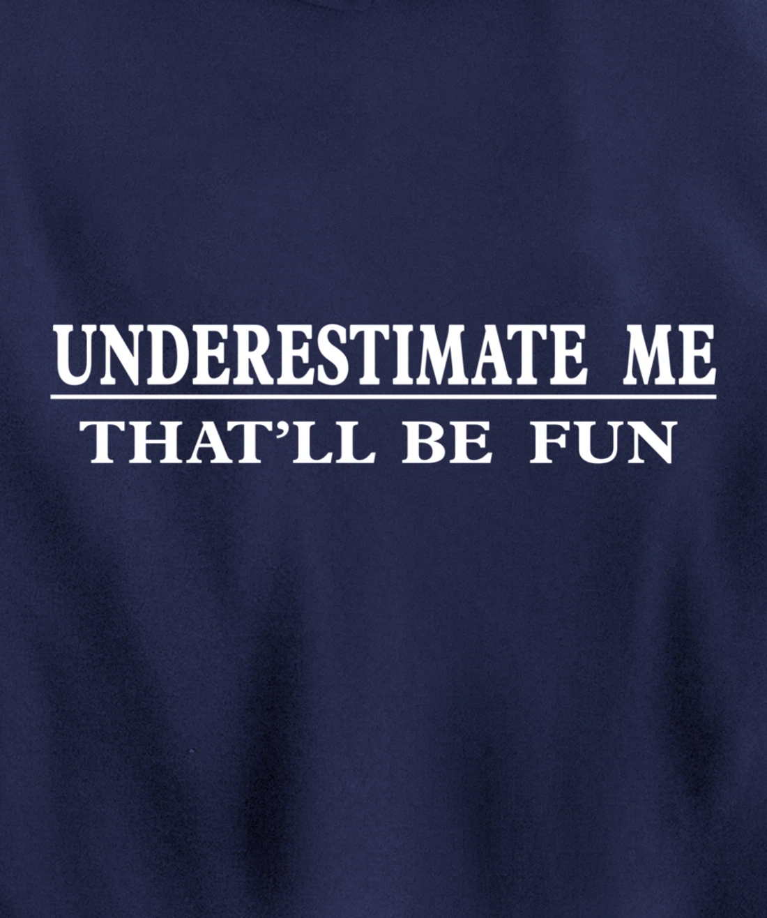 Underestimate Me That'll Be Fun Sarcastic Style Pullover Hoodie