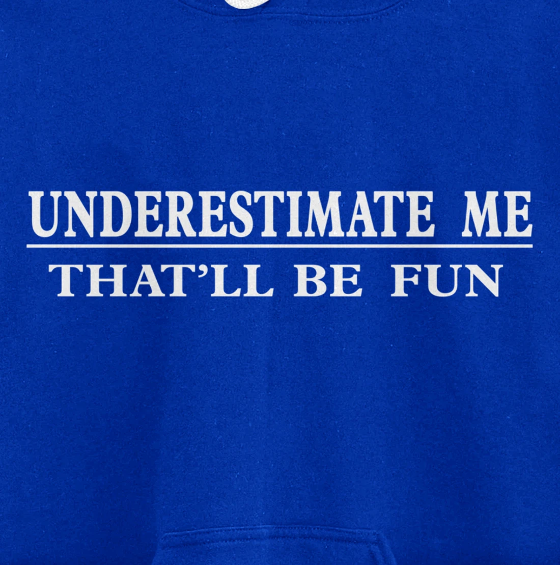 Underestimate Me That'll Be Fun Sarcastic Style Pullover Hoodie