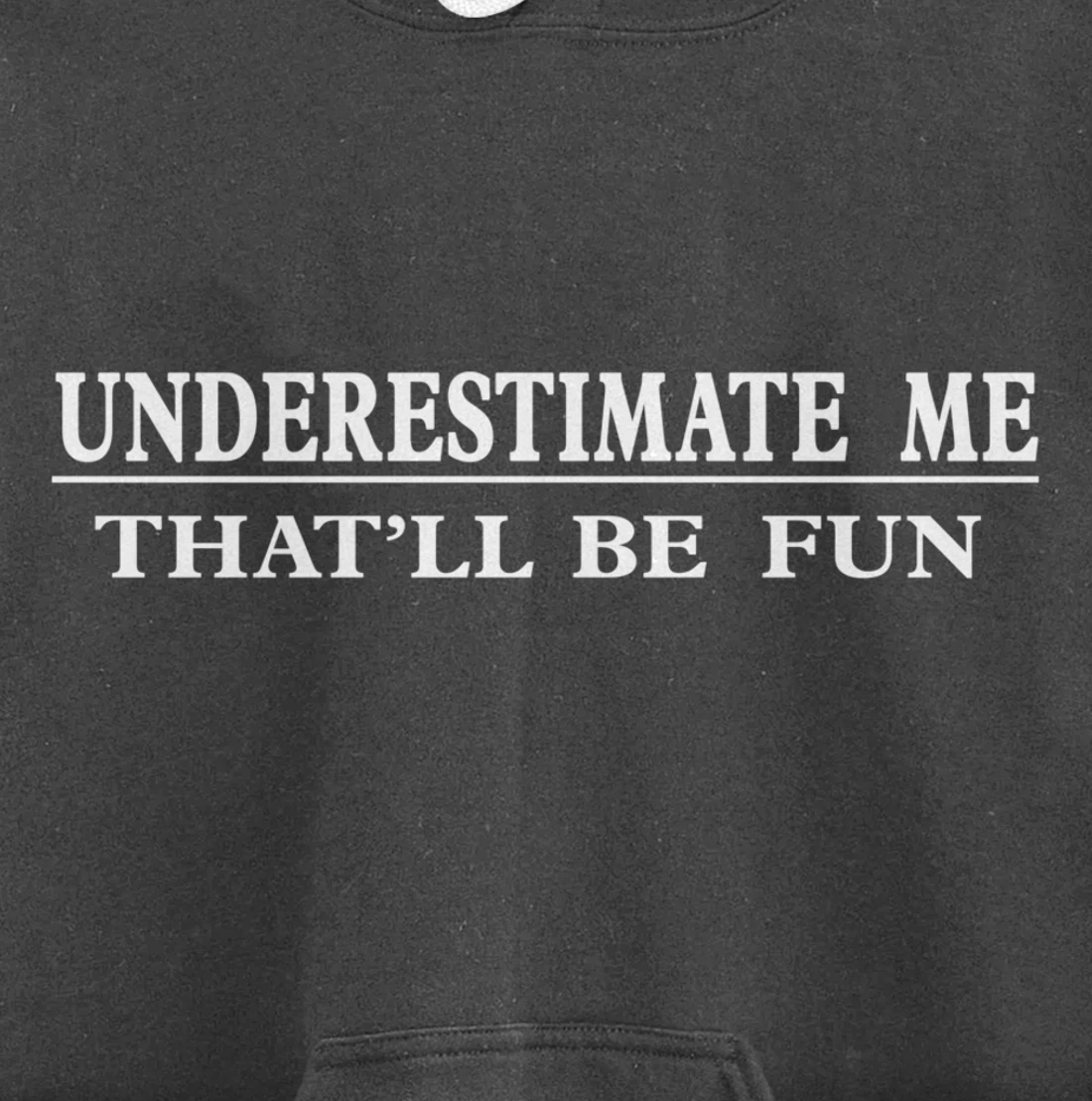 Underestimate Me That'll Be Fun Sarcastic Style Pullover Hoodie