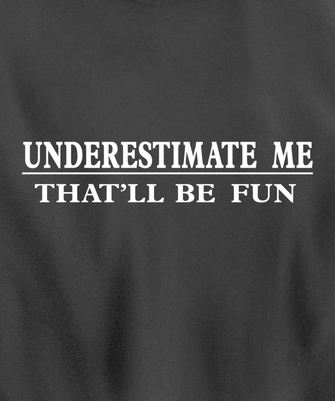 Underestimate Me That'll Be Fun Sarcastic Style Pullover Hoodie
