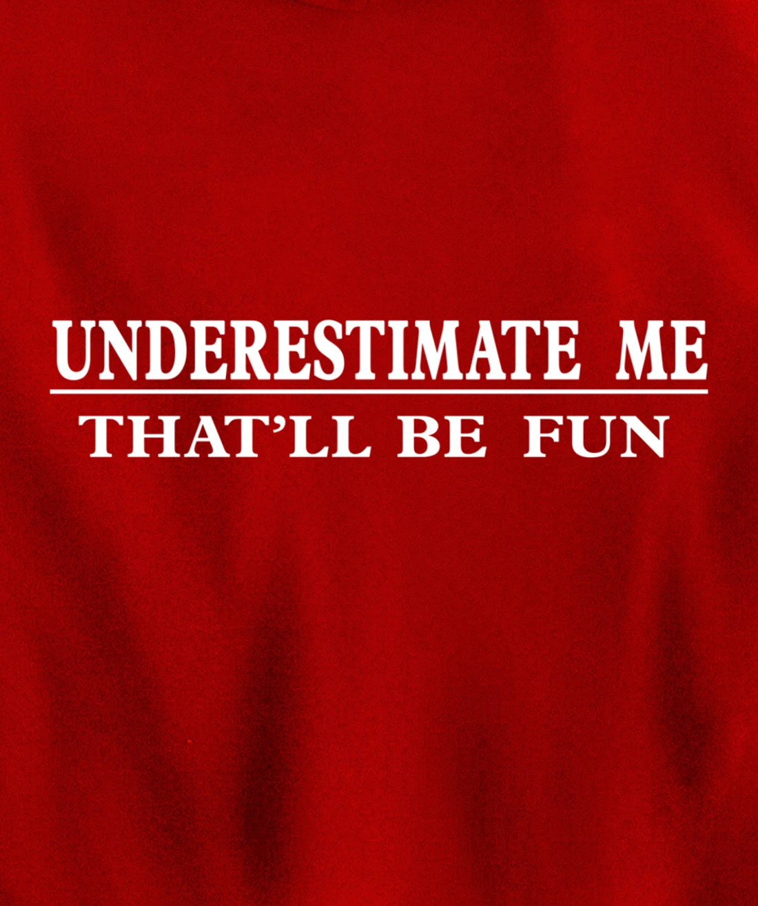 Underestimate Me That'll Be Fun Sarcastic Style Pullover Hoodie