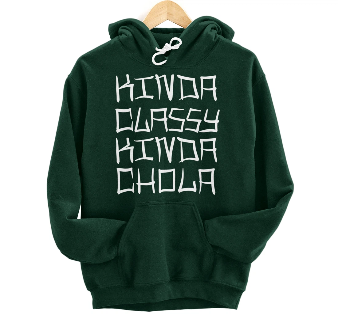 Kinda Classy Kinda Chola Mexican Chicana Mujer Women Oldies Pullover Hoodie
