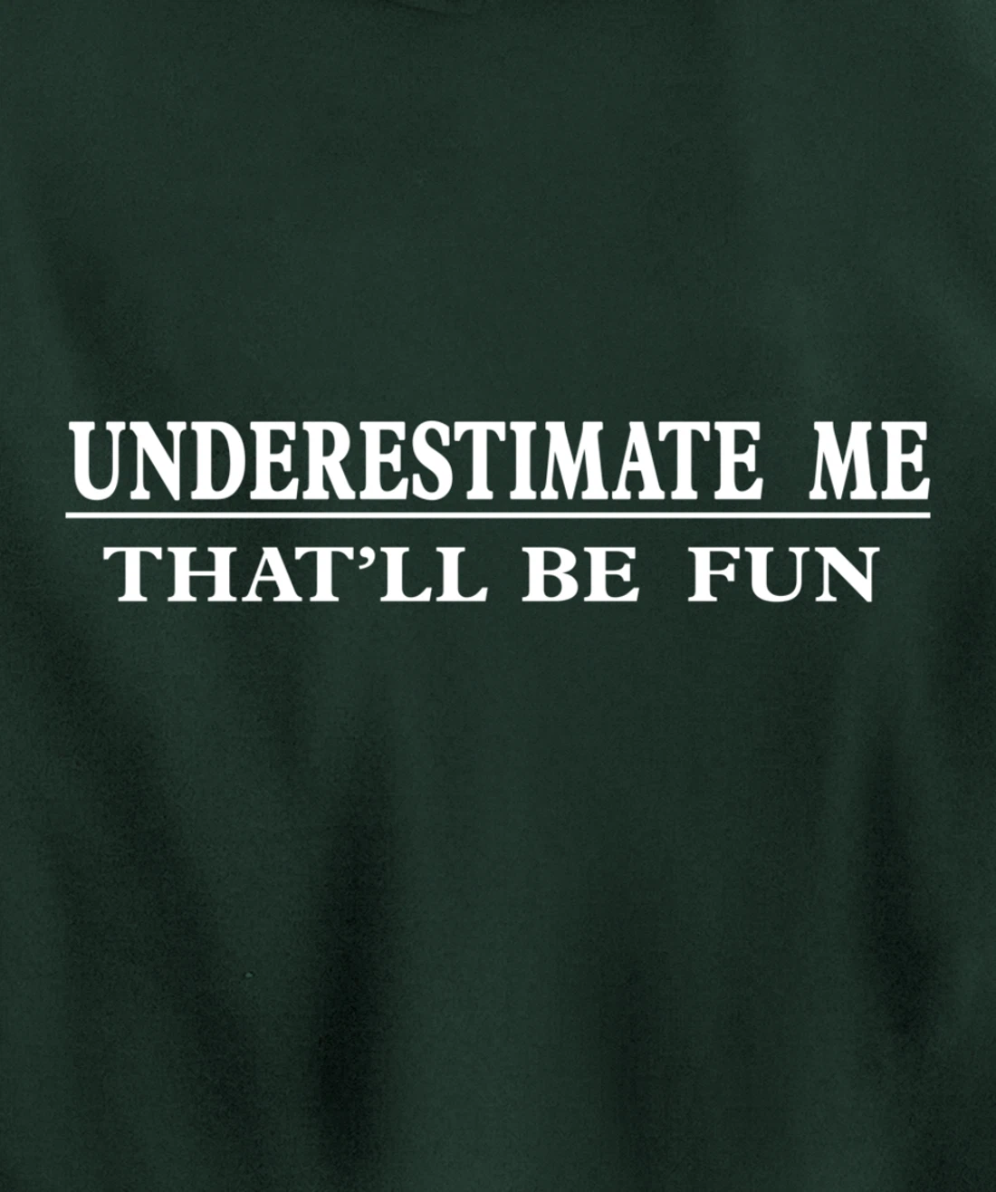 Underestimate Me That'll Be Fun Sarcastic Style Pullover Hoodie