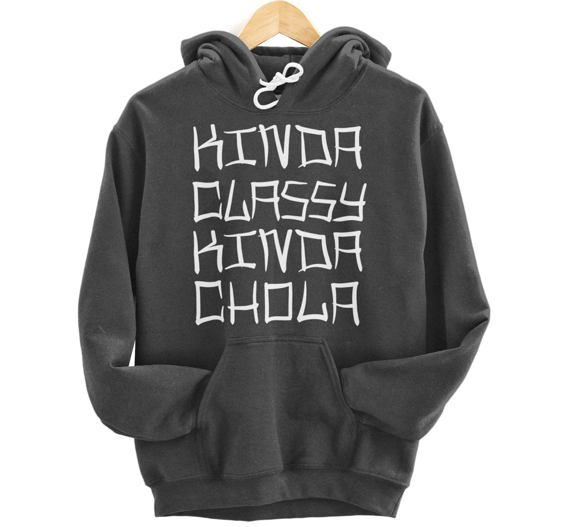 Kinda Classy Kinda Chola Mexican Chicana Mujer Women Oldies Pullover Hoodie