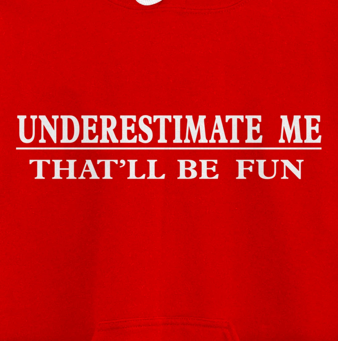 Underestimate Me That'll Be Fun Sarcastic Style Pullover Hoodie