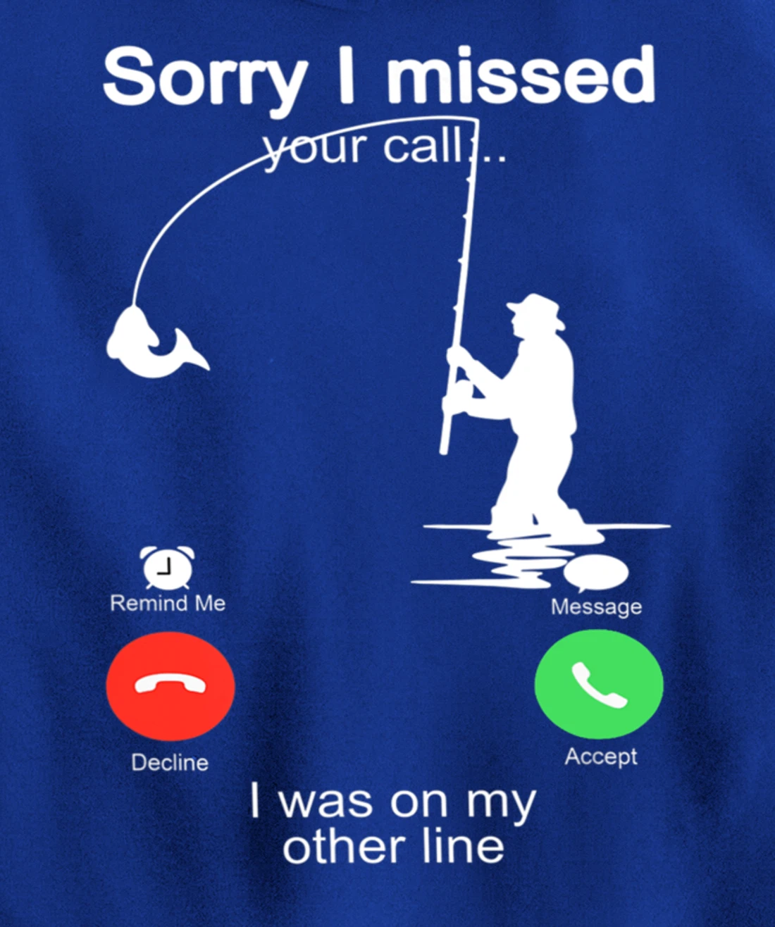 Sorry I Missed Your Call Was On Other Line Shirt Men Fishing Pullover Hoodie