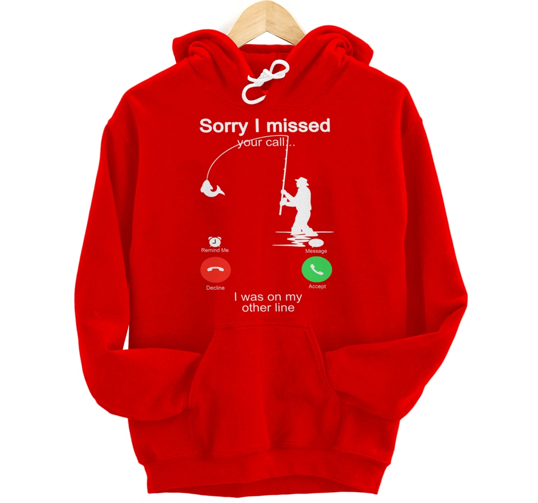 Sorry I Missed Your Call Was On Other Line Shirt Men Fishing Pullover Hoodie