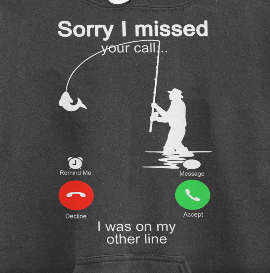 Sorry I Missed Your Call Was On Other Line Shirt Men Fishing Pullover Hoodie