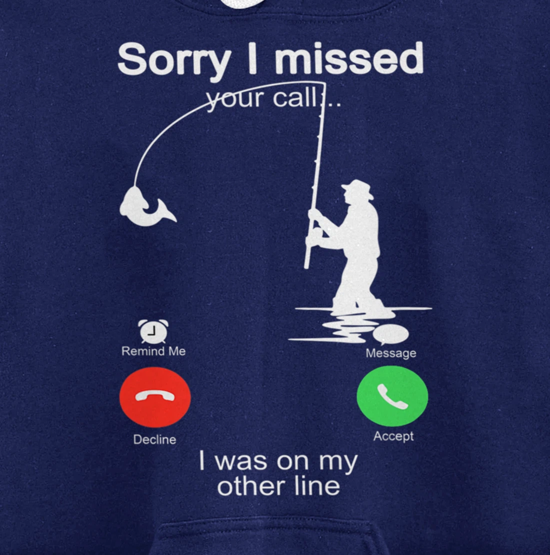 Sorry I Missed Your Call Was On Other Line Shirt Men Fishing Pullover Hoodie