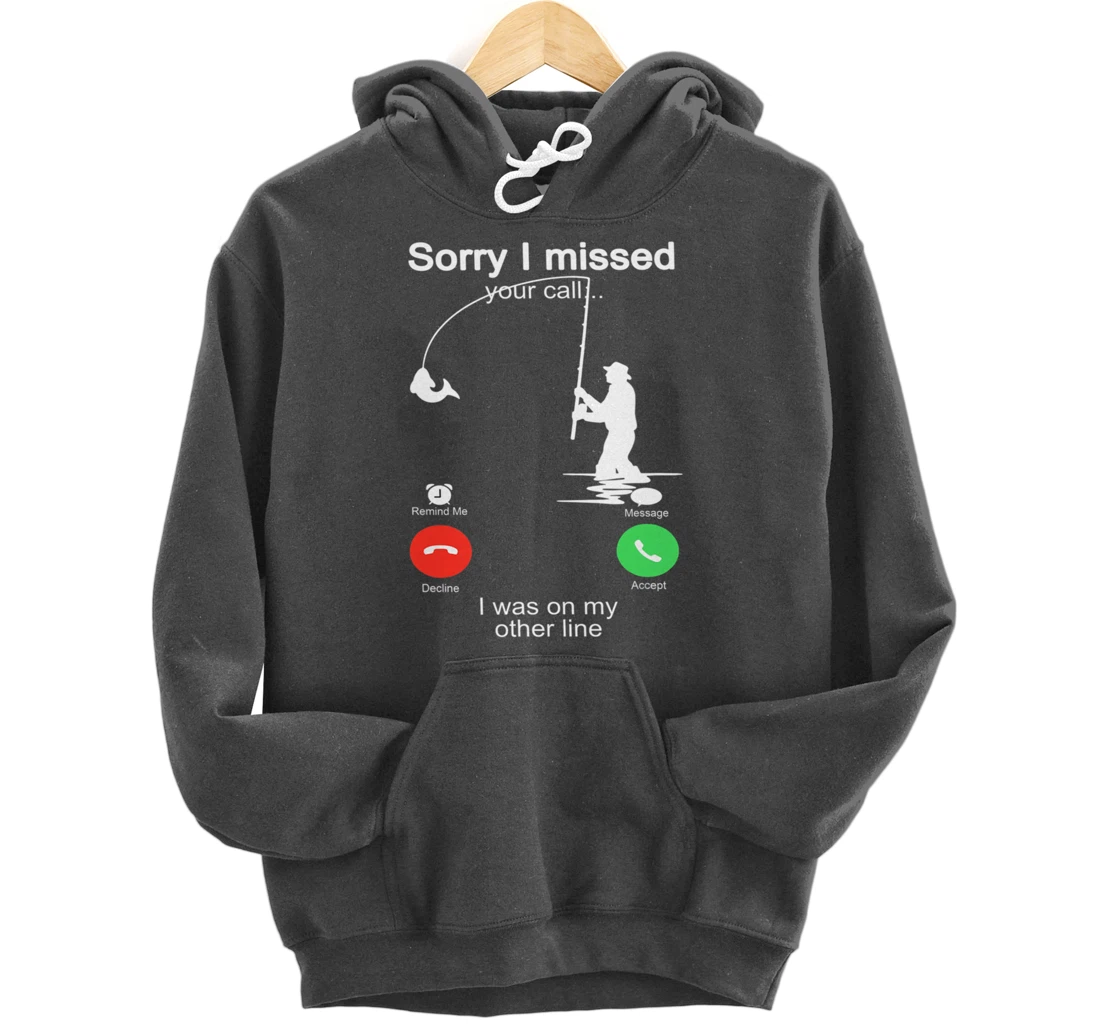 Sorry I Missed Your Call Was On Other Line Shirt Men Fishing Pullover Hoodie