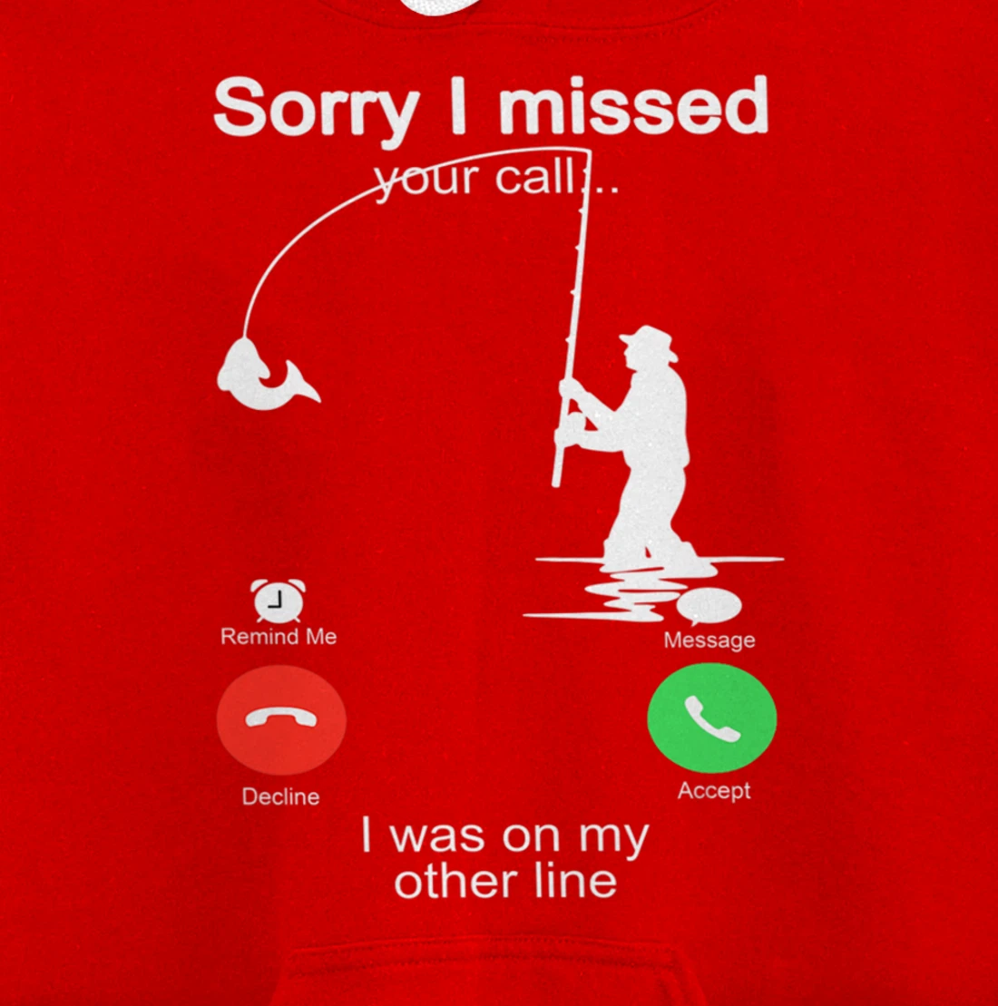 Sorry I Missed Your Call Was On Other Line Shirt Men Fishing Pullover Hoodie