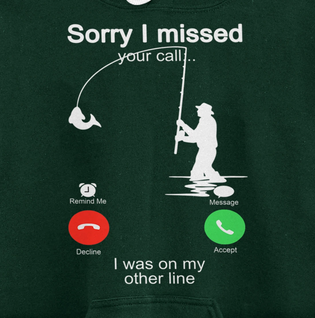 Sorry I Missed Your Call Was On Other Line Shirt Men Fishing Pullover Hoodie