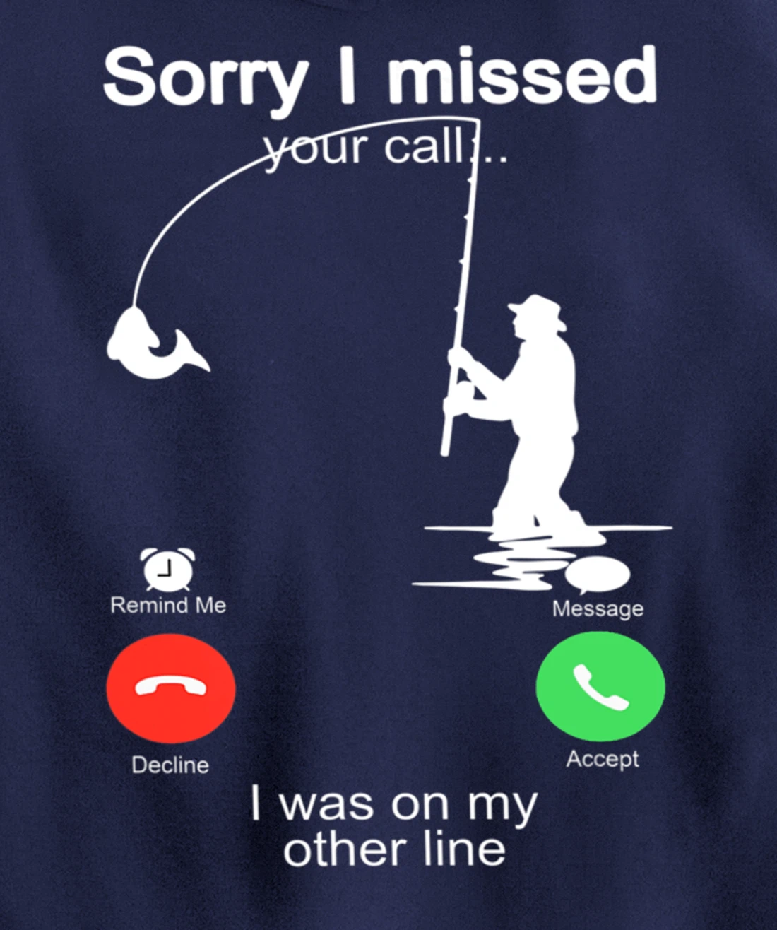 Sorry I Missed Your Call Was On Other Line Shirt Men Fishing Pullover Hoodie