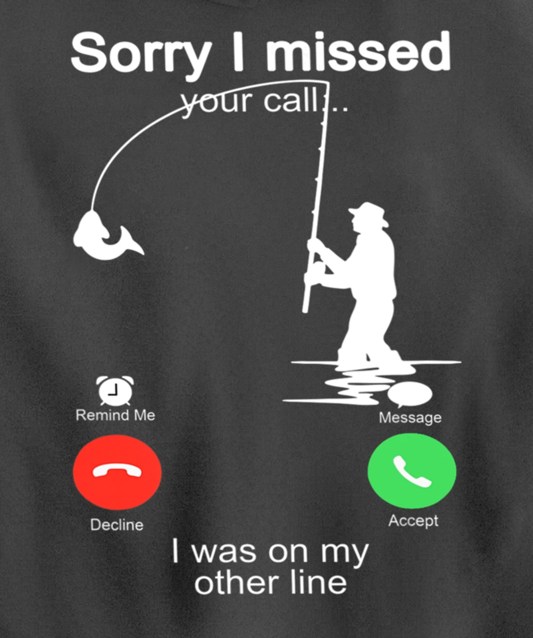 Sorry I Missed Your Call Was On Other Line Shirt Men Fishing Pullover Hoodie