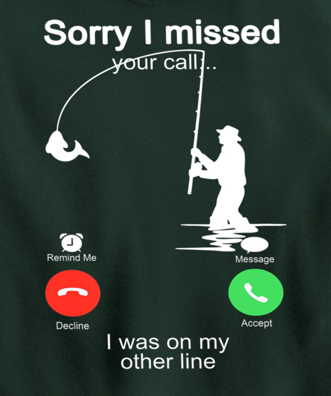 Sorry I Missed Your Call Was On Other Line Shirt Men Fishing Pullover Hoodie