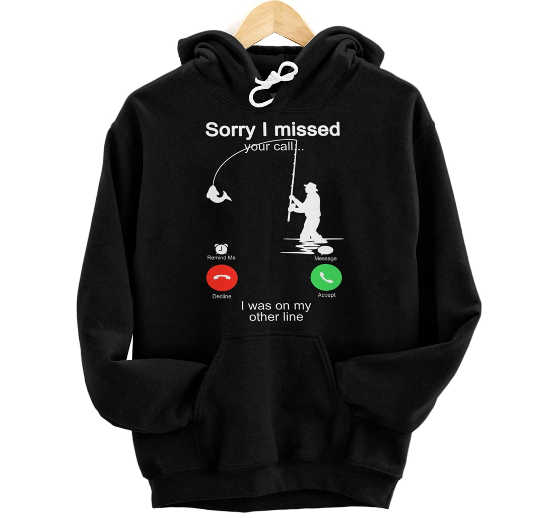 Sorry I Missed Your Call Was On Other Line Shirt Men Fishing Pullover Hoodie