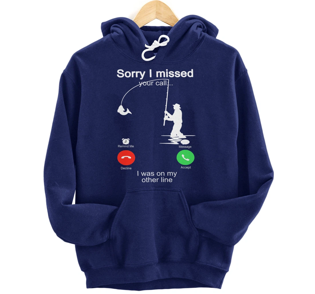 Sorry I Missed Your Call Was On Other Line Shirt Men Fishing Pullover Hoodie