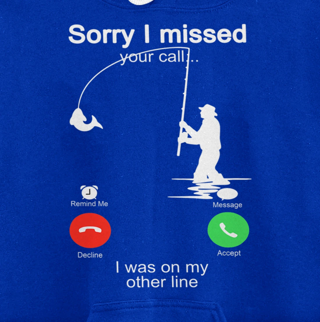 Sorry I Missed Your Call Was On Other Line Shirt Men Fishing Pullover Hoodie