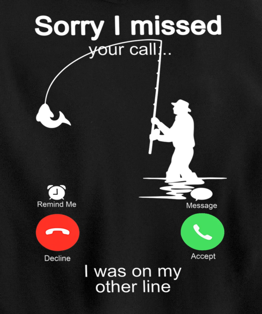 Sorry I Missed Your Call Was On Other Line Shirt Men Fishing Pullover Hoodie